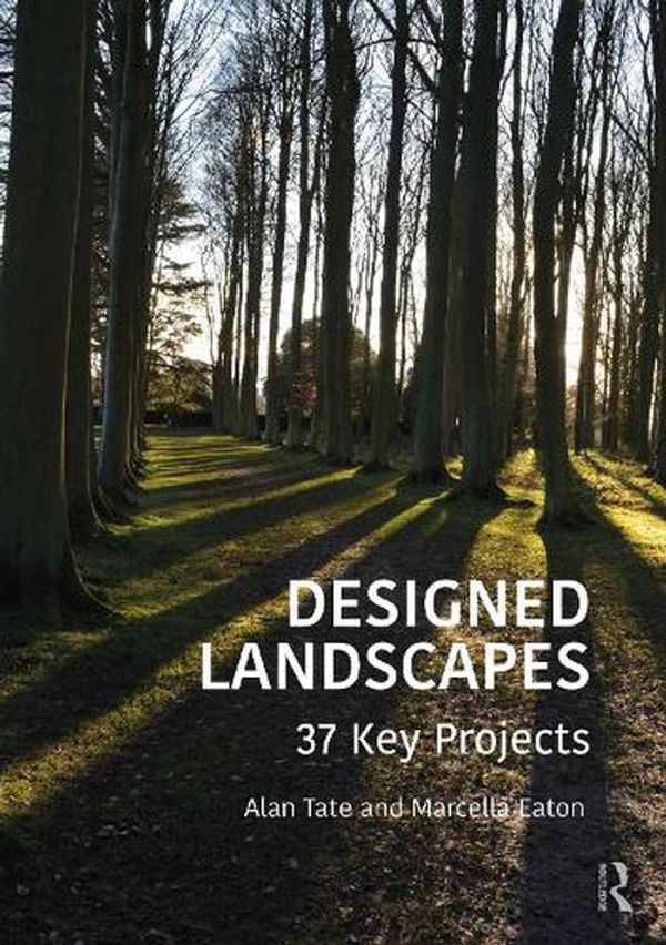 Cover Art for 9780367173098, Designed Landscapes: 37 Key Projects by Alan Tate