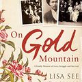 Cover Art for B0051UH7L4, On Gold Mountain: A Family Memoir of Love, Struggle and Survival by Lisa See