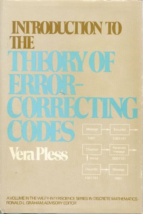 Cover Art for 9780471086840, Introduction to the Theory of Error-correcting Codes (Wiley-Interscience Series in Discrete Mathematics) by Vera Pless