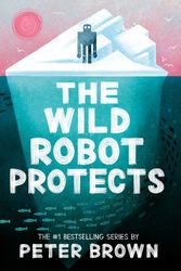 Cover Art for 9781800784567, The Wild Robot Protects (The Wild Robot 3) by Peter Brown