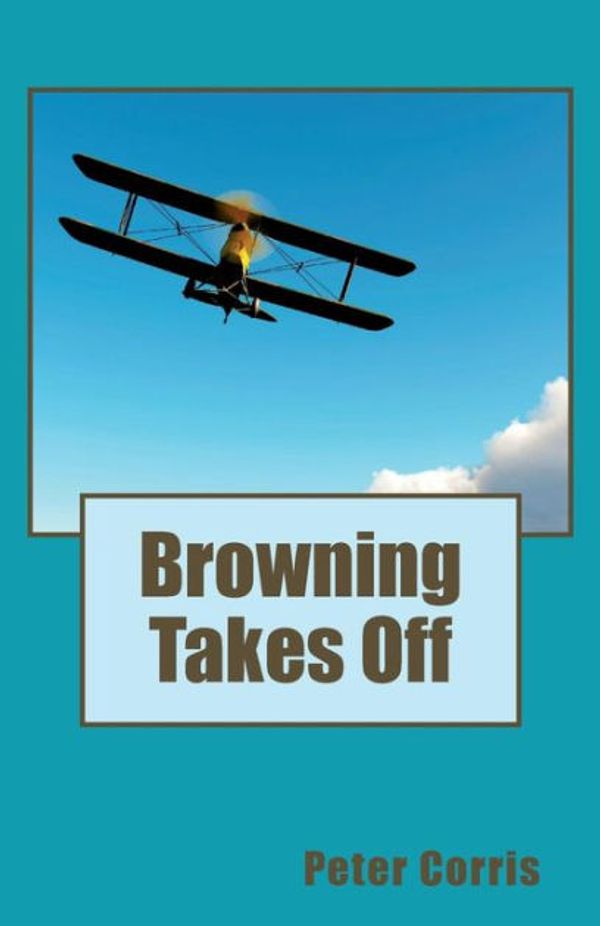 Cover Art for 9780140121599, Browning Takes off: From Tapes among the Papers of Richard Browning by Peter Corris