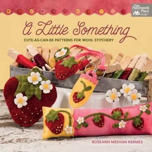 Cover Art for 9781604688504, A Little SomethingCute-As-Can-Be Patterns for Wool Stitchery by Roseann Meehan Kermes