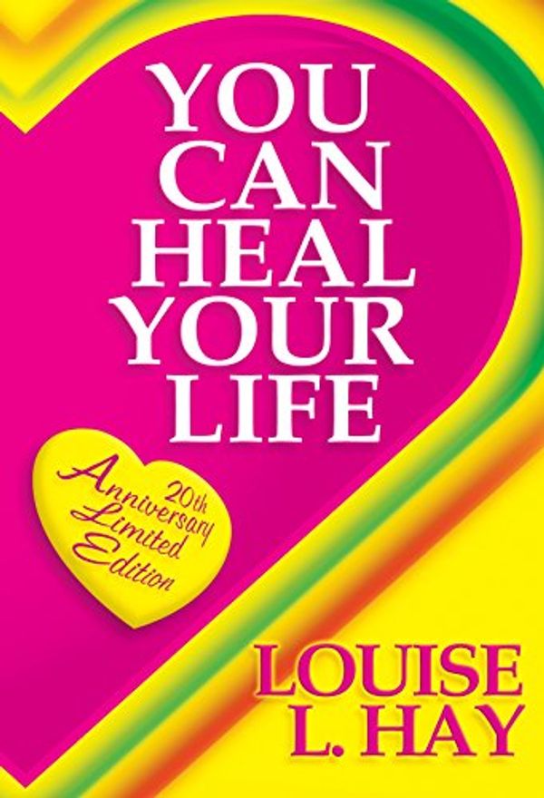 Cover Art for 9781401918101, You Can Heal Your Life: 20th Anniversary Edition by Hay Louise L