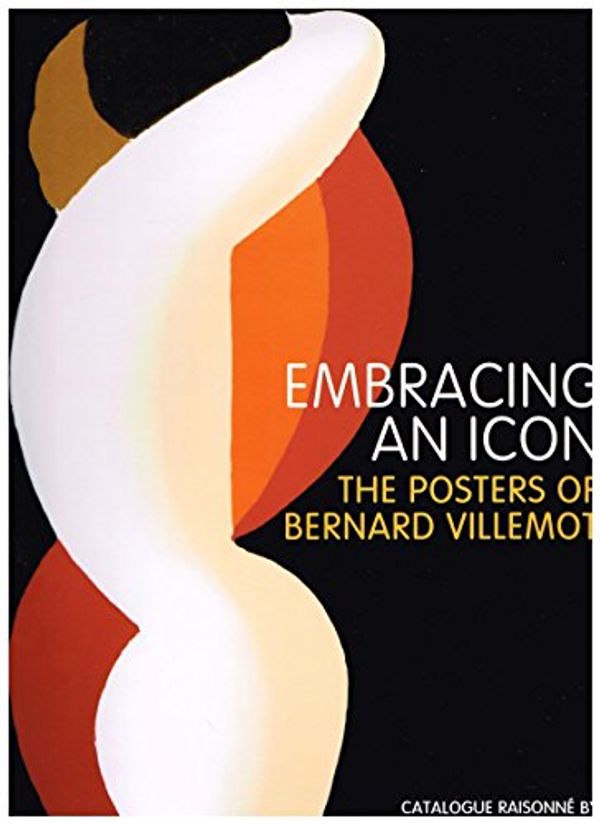 Cover Art for 9780979274619, Embracing an IconThe Posters of Bernard Villlemot by Bon Salle, George, Bon Salle, Jeanne