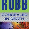 Cover Art for B00DGZKJ9I, Concealed in Death (In Death, Book 38) by Robb, J. D.