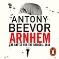 Cover Art for 9780241978436, Arnhem: The Battle for the Bridges, 1944: The Sunday Times No 1 Bestseller by Antony Beevor