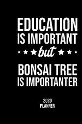Cover Art for 9781677074624, Education Is Important But Bonsai Tree Is Importanter 2020 Planner: Bonsai Tree Fan 2020 Calendar, Funny Design, 2020 Planner for Bonsai Tree Lover, Christmas Gift for Bonsai Tree Lover by Bonsai Tree Lovers, 2020 Planners For