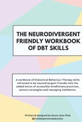 Cover Art for 9798799480684, The Neurodivergent Friendly Workbook of DBT Skills by Sonny Jane Wise