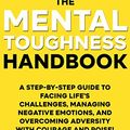 Cover Art for B086SCHSBR, The Mental Toughness Handbook: A Step-By-Step Guide to Facing Life's Challenges, Managing Negative Emotions, and Overcoming Adversity with Courage and Poise by Damon Zahariades