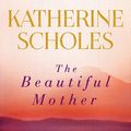 Cover Art for 9780143795353, The Beautiful Mother by Katherine Scholes