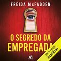 Cover Art for B0CR6T7RP7, O segredo da empregada (A empregada, Livro 2) [The Housemaid´s Secret] by Freida McFadden