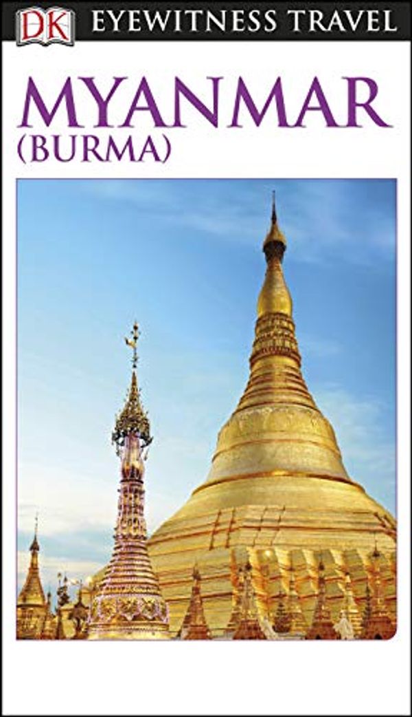 Cover Art for B082NMS5CF, DK Eyewitness Myanmar (Burma) (Travel Guide) by Dk Eyewitness