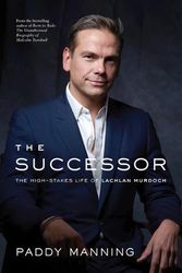 Cover Art for 9781989555996, The Successor: The High-Stakes Life of Lachlan Murdoch by Paddy Manning