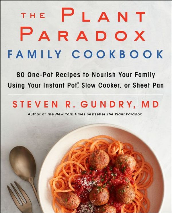 Cover Art for 9780062911841, The Plant Paradox Family Cookbook: 80 One-Pot Recipes to Nourish Your Family Using Your Instant Pot, Slow Cooker, or Sheet Pan by Dr Steven R Gundry MD