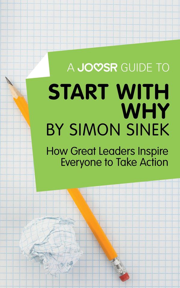 Cover Art for 9781785672248, A Joosr Guide to&hellip; Start with Why by Simon Sinek: How Great Leaders Inspire Everyone to Take Action by Joosr