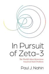 Cover Art for 9780691206073, In Pursuit of Zeta-3: The World's Most Mysterious Unsolved Math Problem by Paul J. Nahin