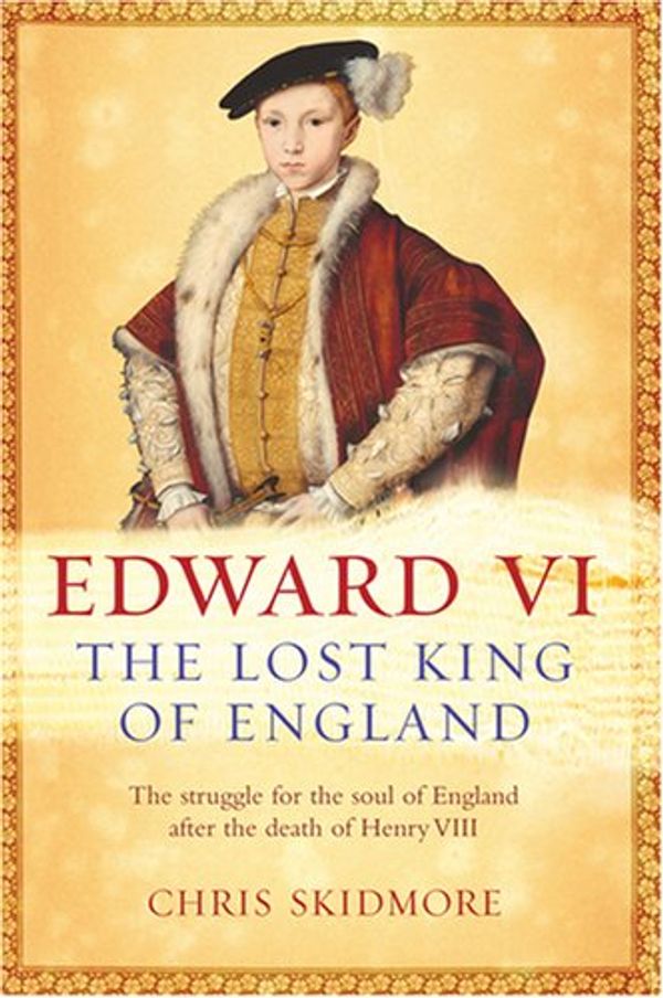 Cover Art for 9780297846499, Edward VI by Chris Skidmore