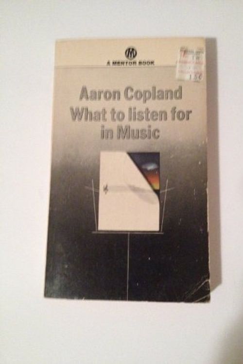 Cover Art for 9780451609908, What to Listen for in Music by Aaron Copland
