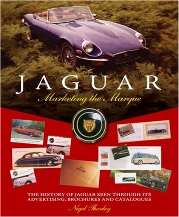 Cover Art for 9781844253319, Jaguar: Marketing the Marque: The history of Jaguar seen through its advertising, brochures and catalogues by Nigel Thorley