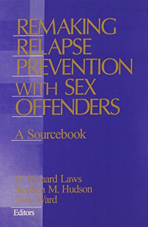 Cover Art for 9780761918875, Remaking Relapse Prevention with Sex Offenders: A Sourcebook by D. Richard Laws