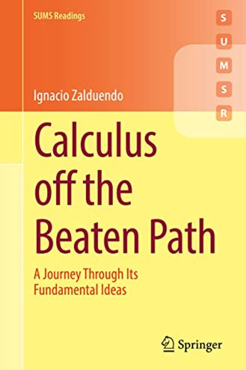 Cover Art for 9783031157646, Calculus off the Beaten Path: A Journey Through Its Fundamental Ideas (Springer Undergraduate Mathematics Series) by Ignacio Zalduendo