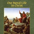 Cover Art for 9781890177690, Our Moral Life in Christ by Peter V Armenio