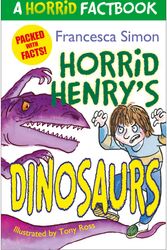 Cover Art for 9781444004472, Horrid Henry's Dinosaurs: A Horrid Factbook by Tony Ross