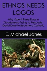 Cover Art for 9781976833953, Ethnos Needs Logos: Why I Spent Three Days in Guadalajara Trying to Persuade David Duke to Become a Catholic by E. Michael Jones