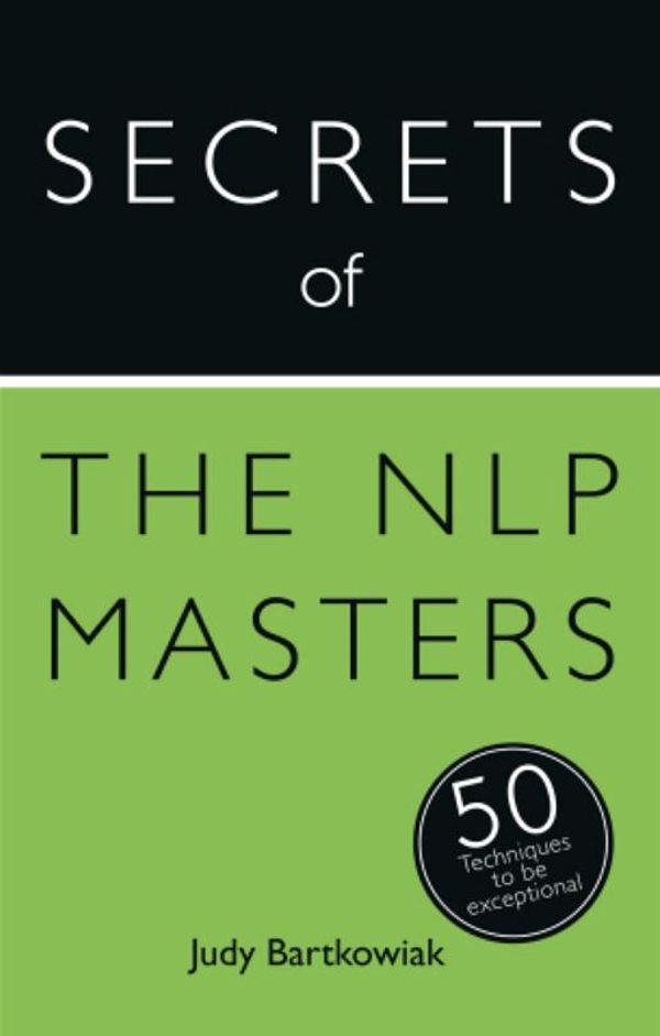 Cover Art for 9781473600140, Secrets of the NLP Masters: 50 Techniques to be Exceptional by Judy Bartkowiak