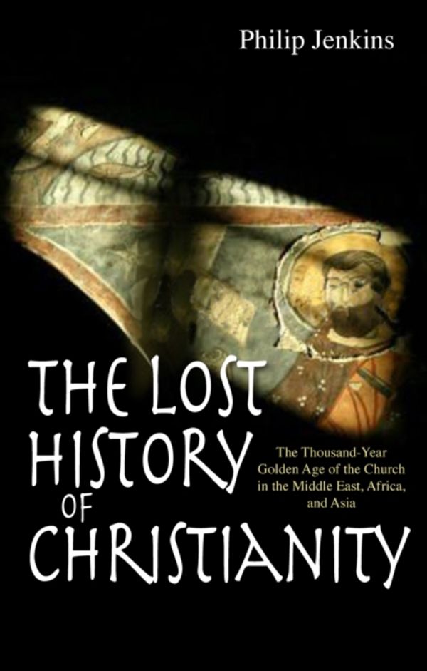 Cover Art for 9780745953670, The Lost History of Christianity by Philip Jenkins