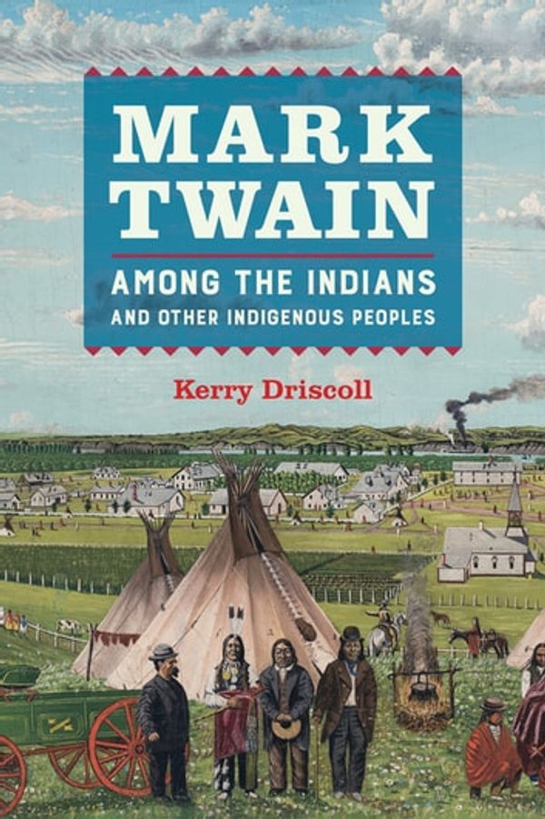 Cover Art for 9780520970663, Mark Twain among the Indians and Other Indigenous Peoples by Unknown