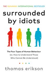 Cover Art for 9781785042188, Surrounded by Idiots: The Four Types of Human Behaviour (or, How to Understand Those Who Cannot Be Understood) by Thomas Erikson