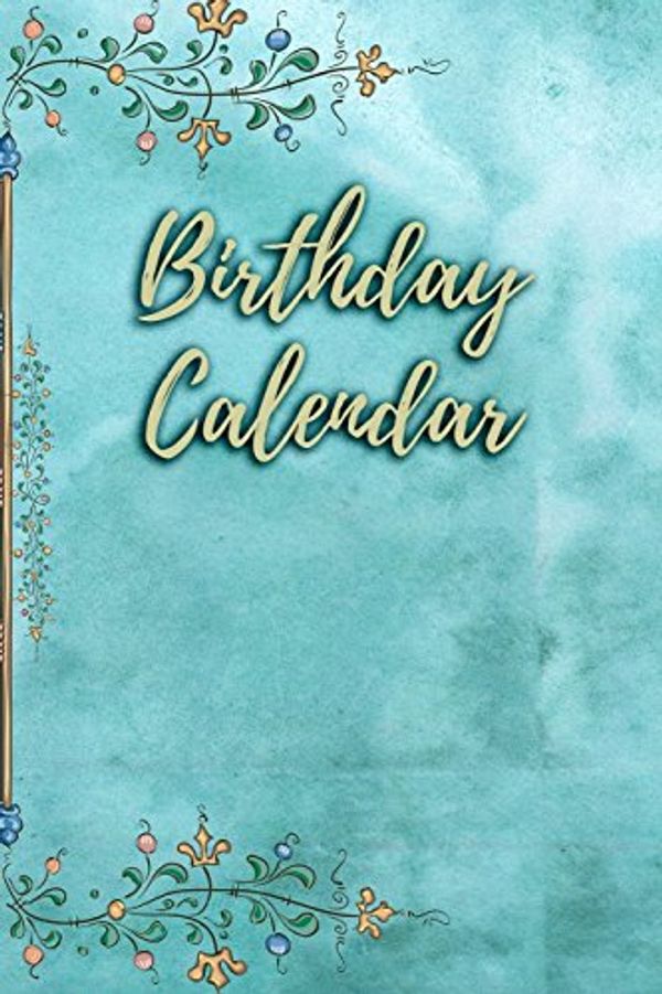 Cover Art for 9781548680602, Birthday Calendar: 6x9 Portable Perpetual Calendar - Record Birthdays and Anniversaries - Never Forget Family or Friends Birthdays Again by Signature Logbooks