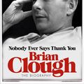 Cover Art for 9781409123187, Brian Clough: Nobody Ever Says Thank You: The Biography by Jonathan Wilson