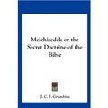 Cover Art for 9781161355970, Melchizedek or the Secret Doctrine of the Bible by Unknown