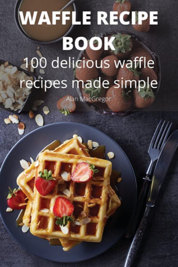 Cover Art for 9781804654491, WAFFLE RECIPE BOOK by Alan MacGregor