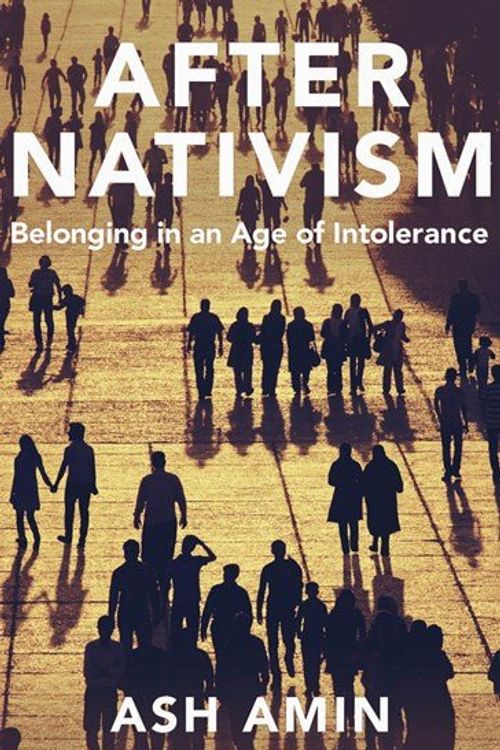 Cover Art for 9781509557318, After Nativism: Belonging in an Age of Intolerance by Ash Amin