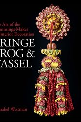 Cover Art for 9781781300756, Fringe, Frog and Tassel: The Art of the Trimmings Maker by Annabel Westman