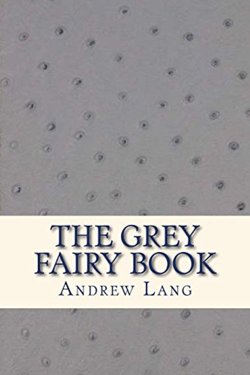Cover Art for 9781535326285, The Grey Fairy Book by Andrew Lang