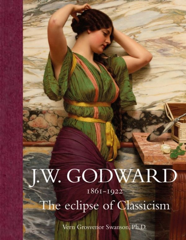 Cover Art for 9781851499038, J.W. Godward 1861-1922: The Eclipse of Classicism by Vern G. Swanson