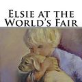 Cover Art for 9781515315162, Elsie at the World's Fair by Martha Finley