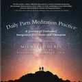 Cover Art for 9780998065199, Daily Parts Meditation Practice(c): A Journey of Embodied Integration for Clients and Therapists by Michelle Glass