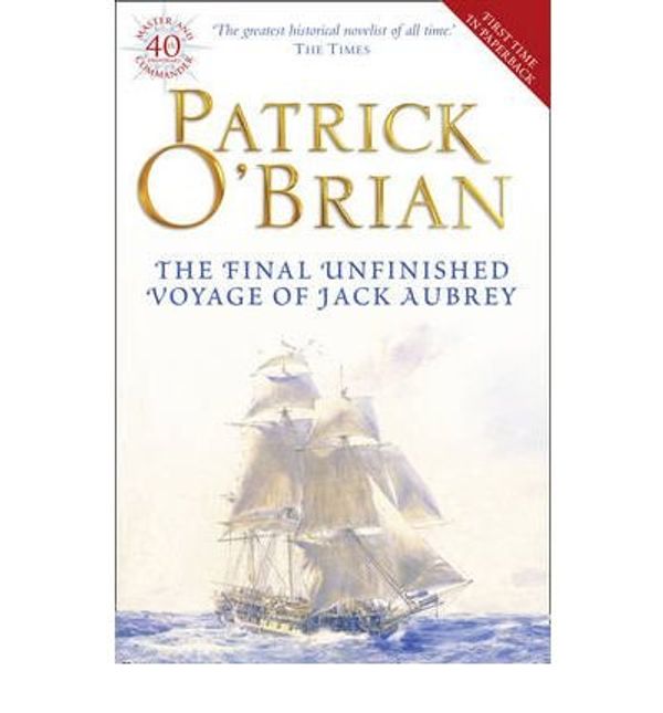 Cover Art for 8601300026329, The Final Unfinished Voyage of Jack Aubrey by Patrick O'Brian