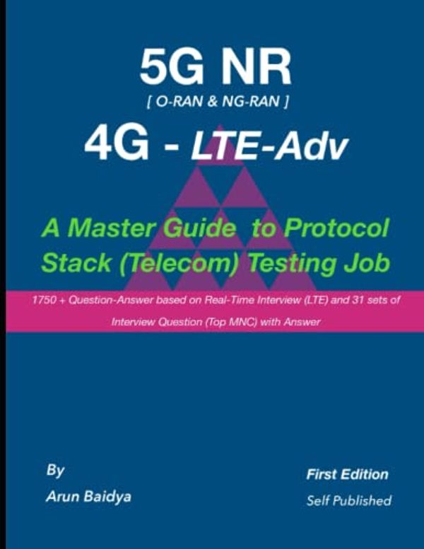Cover Art for 9798498322919, 5G ORAN LTE Adv - A Master Guide to Protocol Stack (Telecom) Testing Job - LTE Protocol Testing, 5G NR Testing Job Interview, Telecom Job Interview - Published in 2021 by Arun Baidya, Arun Baidya