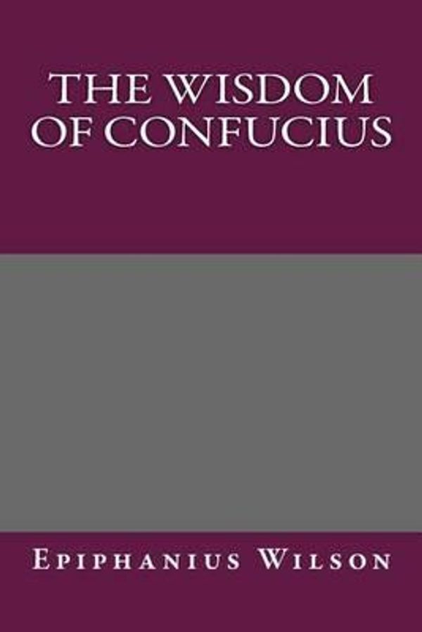 Cover Art for 9781494400729, The Wisdom of Confucius by Confucius
