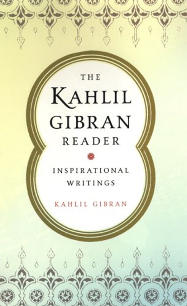 Cover Art for 9780806526898, The Kahlil Gibran Reader: Inspirational Writings by Kahlil Gibran