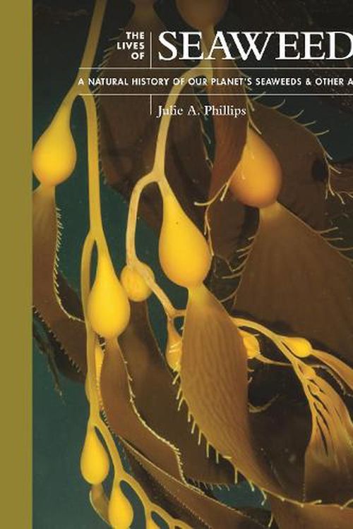 Cover Art for 9780691228556, The Lives of Seaweeds by Julie A. Phillips