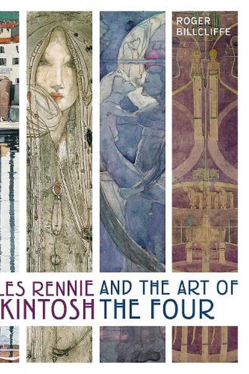 Cover Art for 9780711279988, Charles Rennie Mackintosh and the Art of the Four by Roger Billcliffe