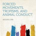 Cover Art for 9781407736570, Forced Movements, Tropisms, and Animal Conduct by Jacques Loeb