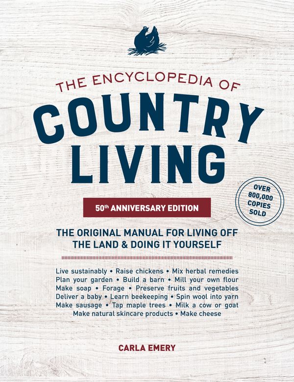 Cover Art for 9781632172891, The Encyclopedia of Country Living, 50th Anniversary Edition: The Original Manual for Living Off the Land & Doing It Yourself by Carla Emery